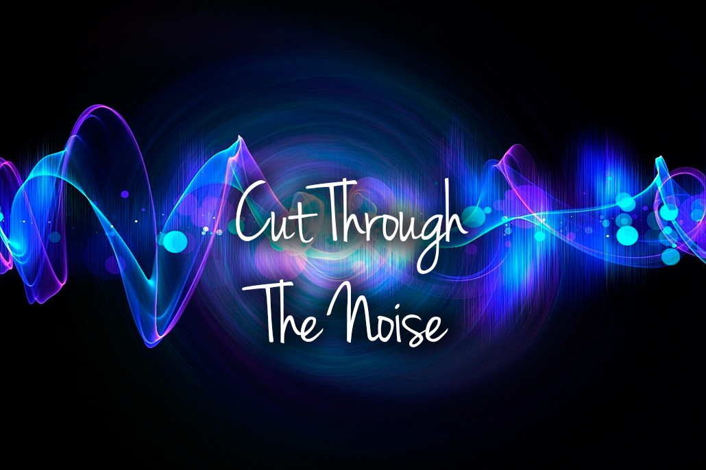 Cut Through The Noise 4 1030x686 